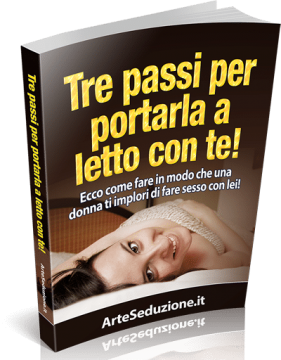 Offerta Limitata - Tre Passi per Portarla a Letto con Te